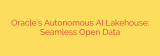Oracle’s Autonomous AI Lakehouse: Seamless Open Data