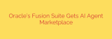 Oracle’s Fusion Suite Gets AI Agent Marketplace