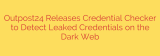 Outpost24 Releases Credential Checker to Detect Leaked Credentials on the Dark Web
