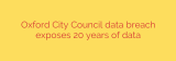 Oxford City Council data breach exposes 20 years of data