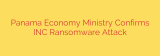 Panama Economy Ministry Confirms INC Ransomware Attack