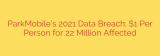 ParkMobile’s 2021 Data Breach: $1 Per Person for 22 Million Affected