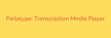 Parlatype: Transcription Media Player