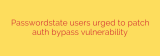 Passwordstate users urged to patch auth bypass vulnerability