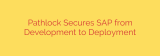 Pathlock Secures SAP from Development to Deployment