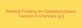 Pentest Finding on Outdated jQuery Version in OneView 9.3