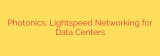 Photonics: Lightspeed Networking for Data Centers