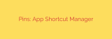 Pins: App Shortcut Manager