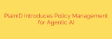 PlainID Introduces Policy Management for Agentic AI