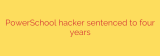 PowerSchool hacker sentenced to four years