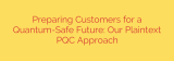 Preparing Customers for a Quantum-Safe Future: Our Plaintext PQC Approach