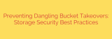 Preventing Dangling Bucket Takeovers: Storage Security Best Practices