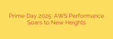 Prime Day 2025: AWS Performance Soars to New Heights
