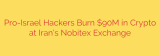 Pro-Israel Hackers Burn $90M in Crypto at Iran’s Nobitex Exchange