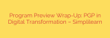 Program Preview Wrap-Up: PGP in Digital Transformation – Simplilearn
