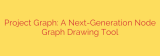 Project Graph: A Next-Generation Node Graph Drawing Tool