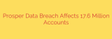 Prosper Data Breach Affects 17.6 Million Accounts