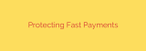 Protecting Fast Payments