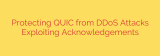 Protecting QUIC from DDoS Attacks Exploiting Acknowledgements
