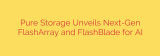 Pure Storage Unveils Next-Gen FlashArray and FlashBlade for AI