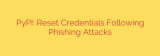 PyPI: Reset Credentials Following Phishing Attacks