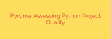 Pyroma: Assessing Python Project Quality