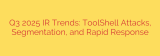 Q3 2025 IR Trends: ToolShell Attacks, Segmentation, and Rapid Response