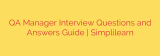 QA Manager Interview Questions and Answers Guide | Simplilearn
