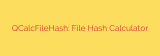 QCalcFileHash: File Hash Calculator