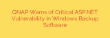 QNAP Warns of Critical ASP.NET Vulnerability in Windows Backup Software