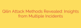 Qilin Attack Methods Revealed: Insights from Multiple Incidents