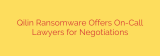 Qilin Ransomware Offers On-Call Lawyers for Negotiations