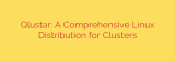 Qlustar: A Comprehensive Linux Distribution for Clusters