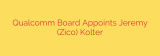 Qualcomm Board Appoints Jeremy (Zico) Kolter