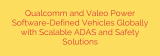 Qualcomm and Valeo Power Software-Defined Vehicles Globally with Scalable ADAS and Safety Solutions