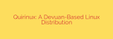 Quirinux: A Devuan-Based Linux Distribution
