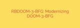 RBDOOM-3-BFG: Modernizing DOOM-3-BFG