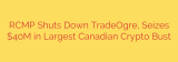 RCMP Shuts Down TradeOgre, Seizes $40M in Largest Canadian Crypto Bust