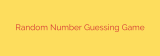 Random Number Guessing Game