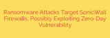Ransomware Attacks Target SonicWall Firewalls, Possibly Exploiting Zero-Day Vulnerability