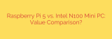 Raspberry Pi 5 vs. Intel N100 Mini PC: Value Comparison?