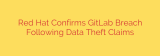 Red Hat Confirms GitLab Breach Following Data Theft Claims