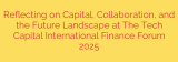 Reflecting on Capital, Collaboration, and the Future Landscape at The Tech Capital International Finance Forum 2025