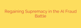 Regaining Supremacy in the AI Fraud Battle