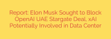 Report: Elon Musk Sought to Block OpenAI UAE Stargate Deal, xAI Potentially Involved in Data Center