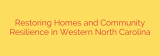 Restoring Homes and Community Resilience in Western North Carolina