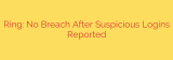 Ring: No Breach After Suspicious Logins Reported