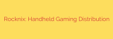 Rocknix: Handheld Gaming Distribution