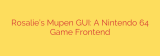 Rosalie’s Mupen GUI: A Nintendo 64 Game Frontend
