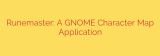 Runemaster: A GNOME Character Map Application